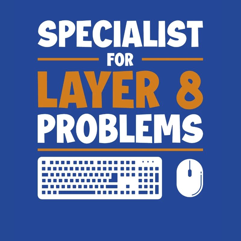 Specialist For Layer 8 Problems Admin