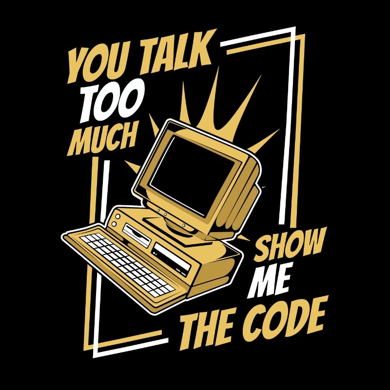 You Talk Too Much Show Me The Code Developer