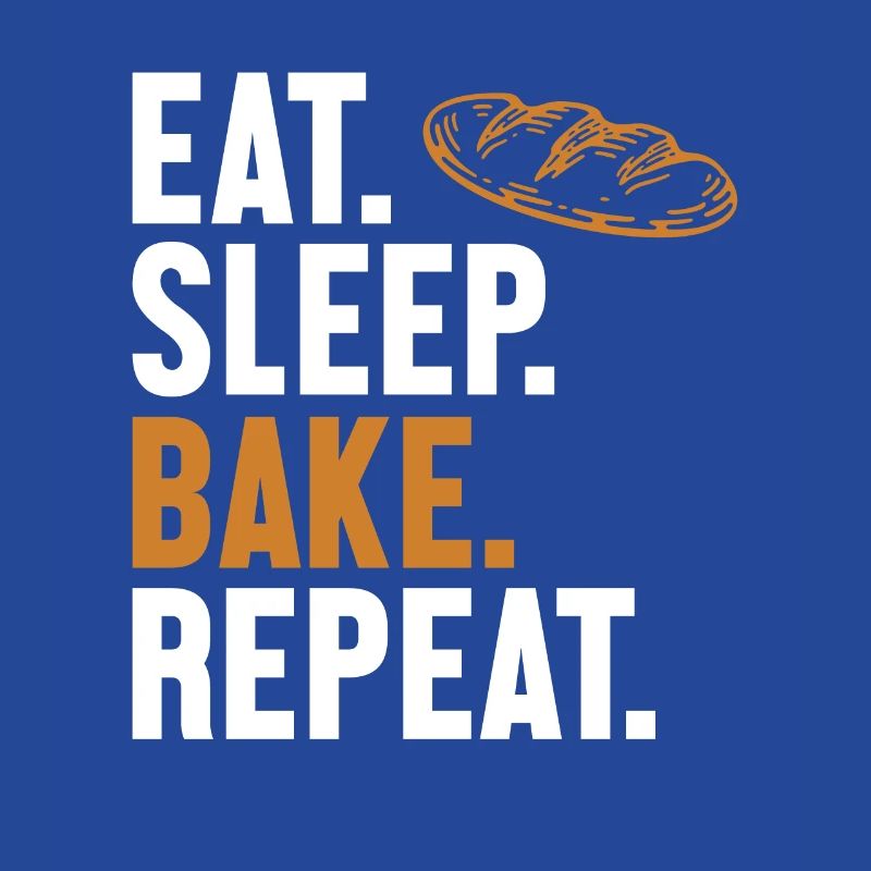 Eat Sleep Bake Repeat Bread Maker Bread Dough