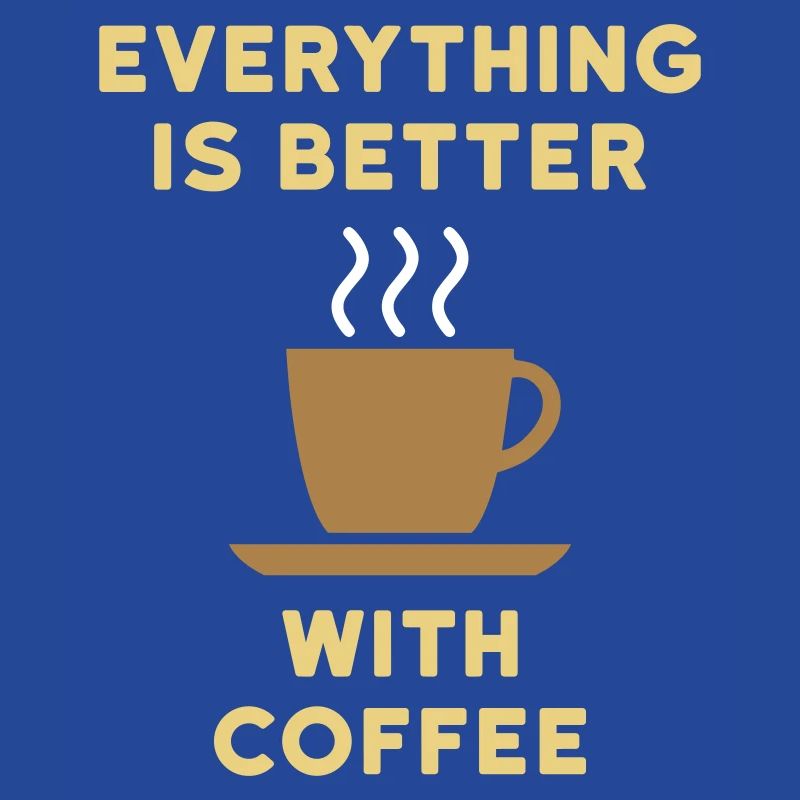 Everything is better with coffee