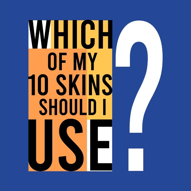 Which SKIN should I use?
