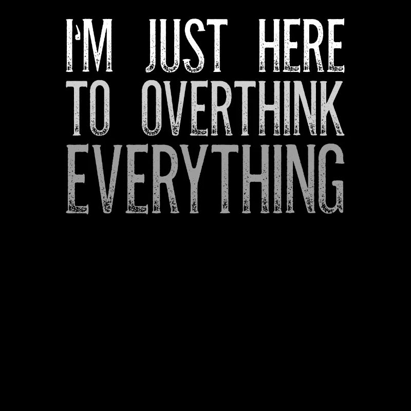 I'm Just Here To Overthink Everything Sarcasm