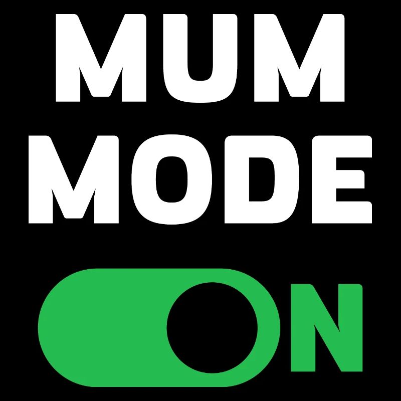 Mum Mode On