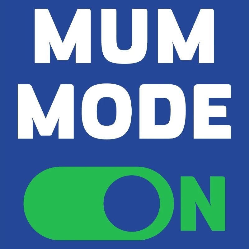 Mum Mode On