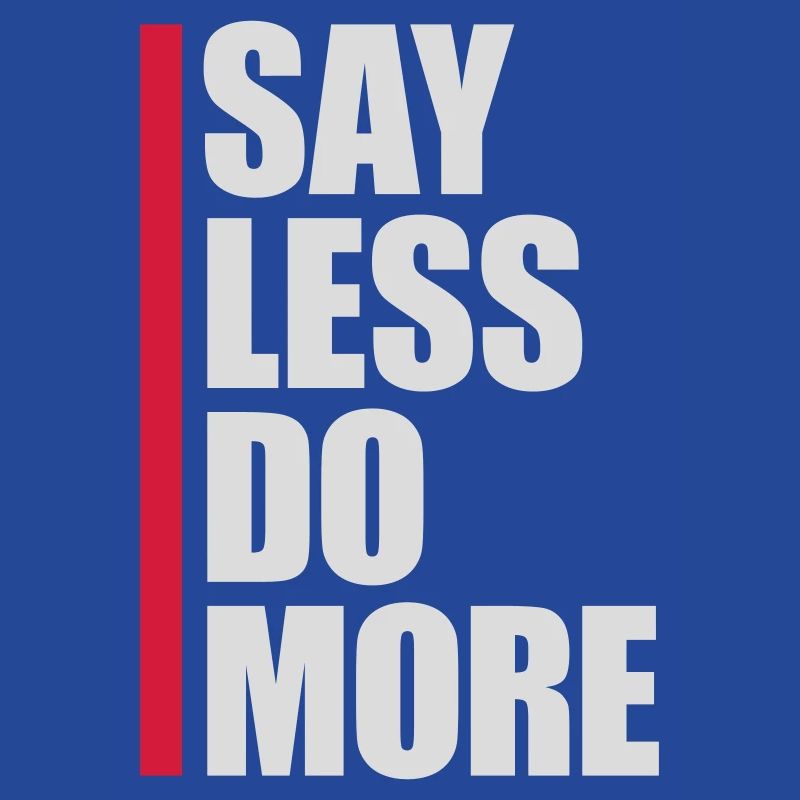 say less do more