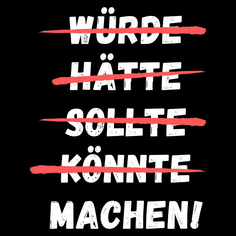 Würde Hätte Sollte Könnte Machen! Lustiger Spruch