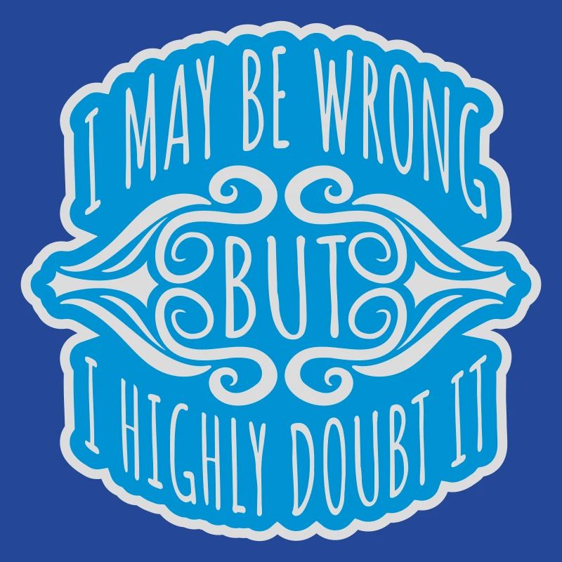 I may be wrong