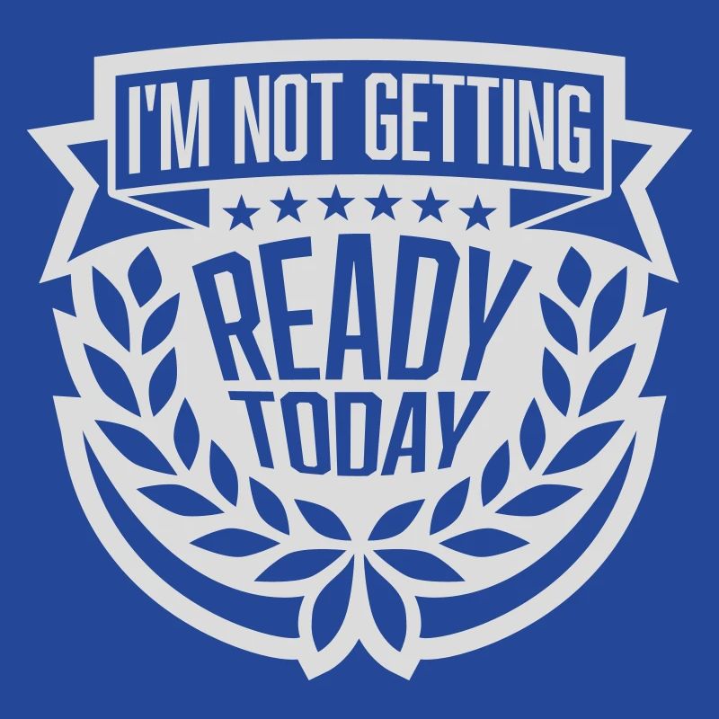 not getting ready today
