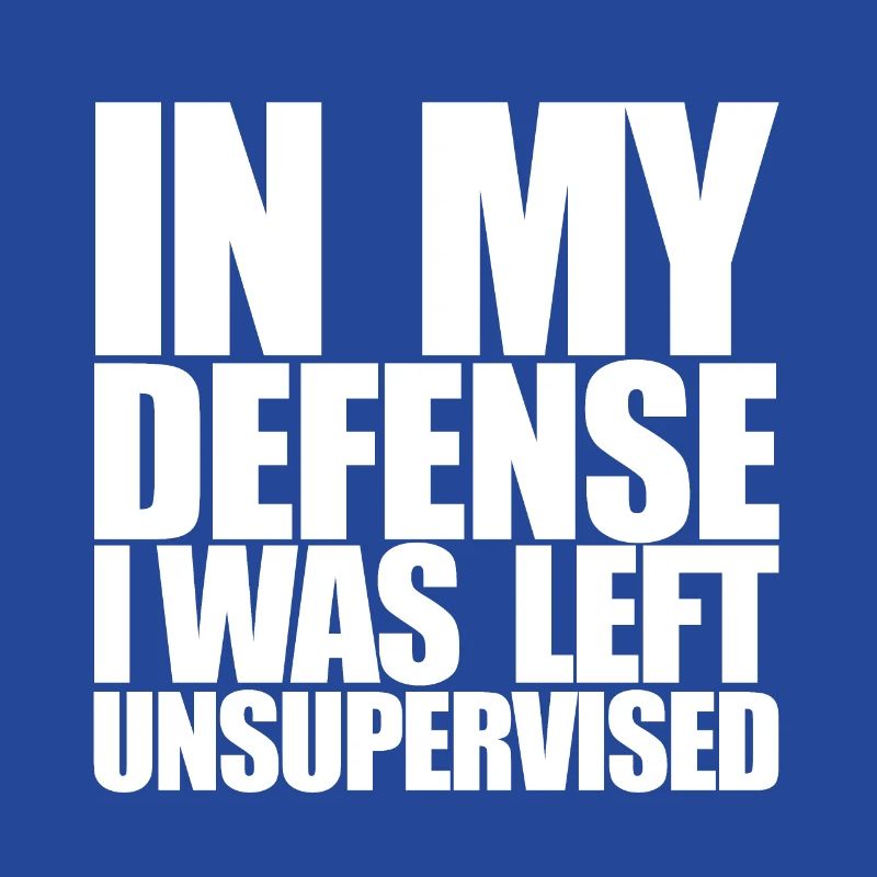 I Was Left Unsupervised