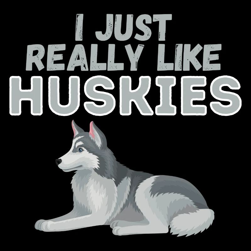 I Just Really Like Huskies Dog Gift