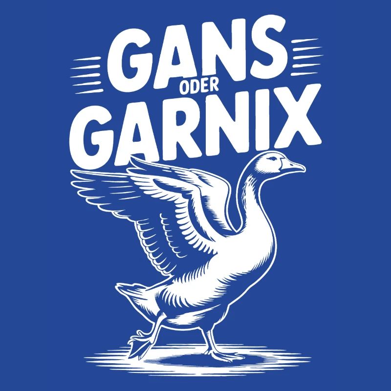 Gans oder garnix Gans und lustiger Spruch
