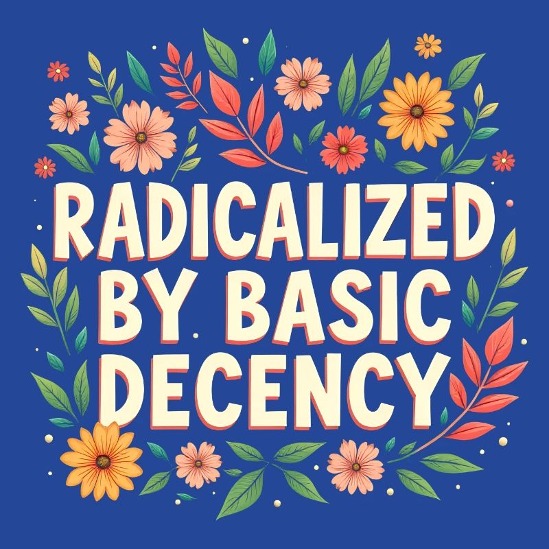 Radicalized by basic decency