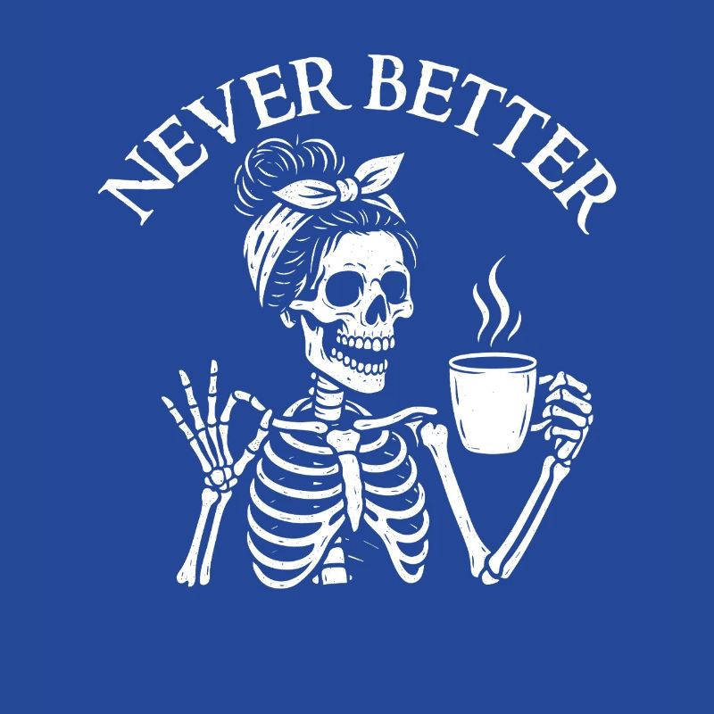 Never Better Sarcastic Coffee Mood