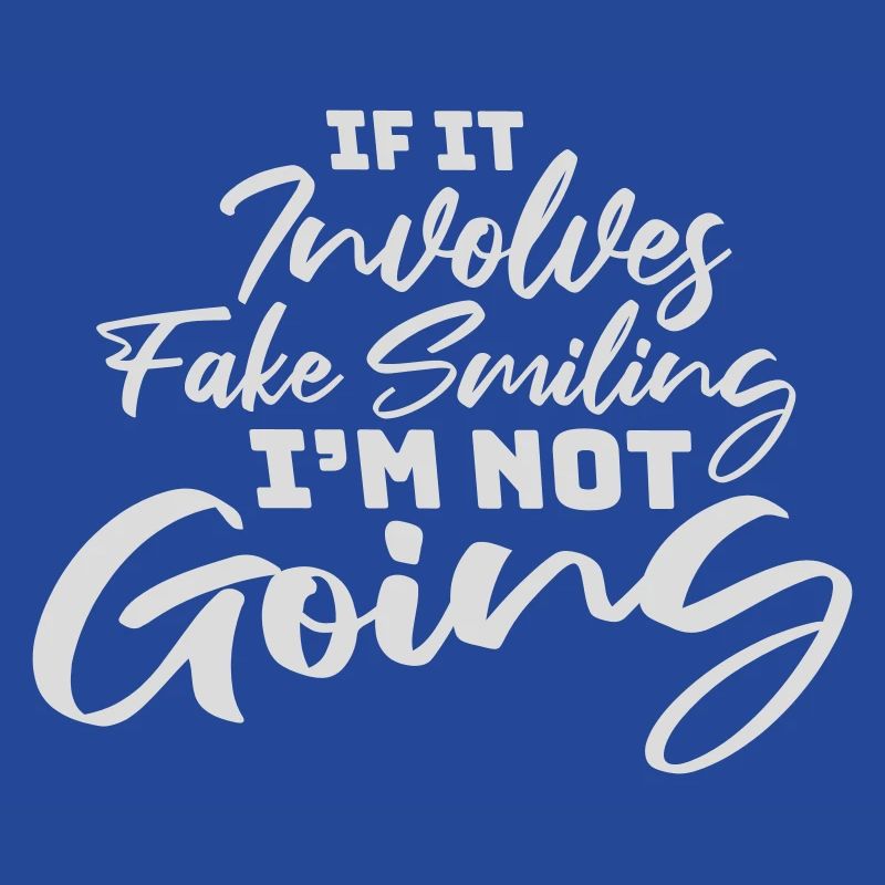 If It Involves Fake Smiling I'm Not Going Saying
