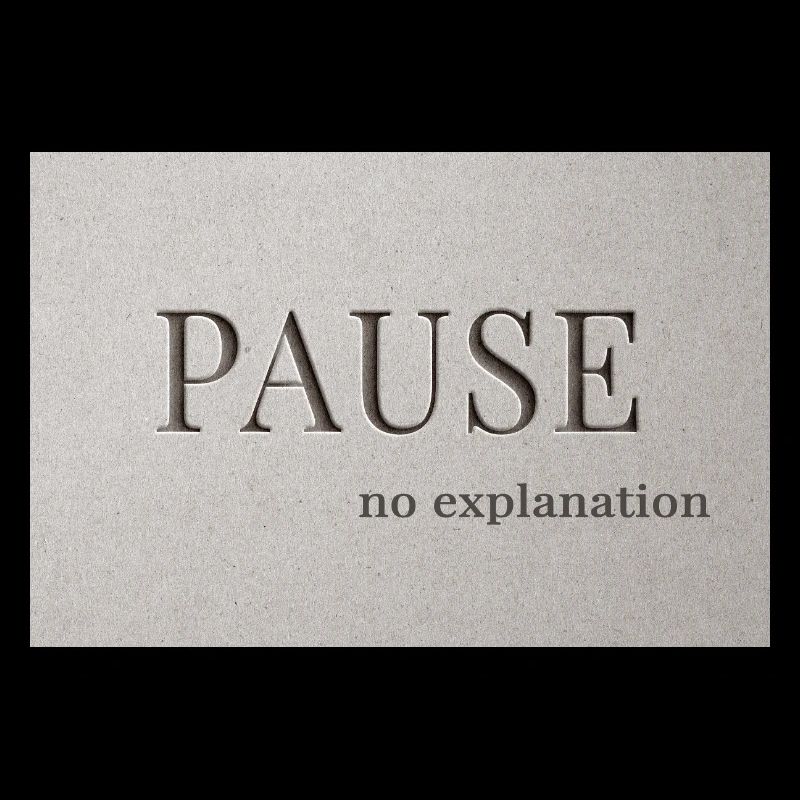 PAUSE – pas d’explication