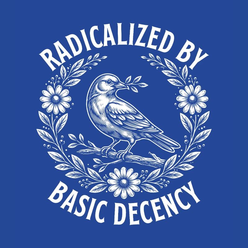 Radicalized Basic Decency Activist Equality 