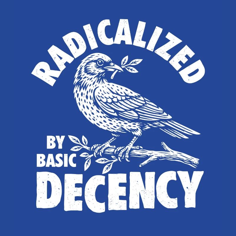Radicalized Basic Decency Social Justice Kindness