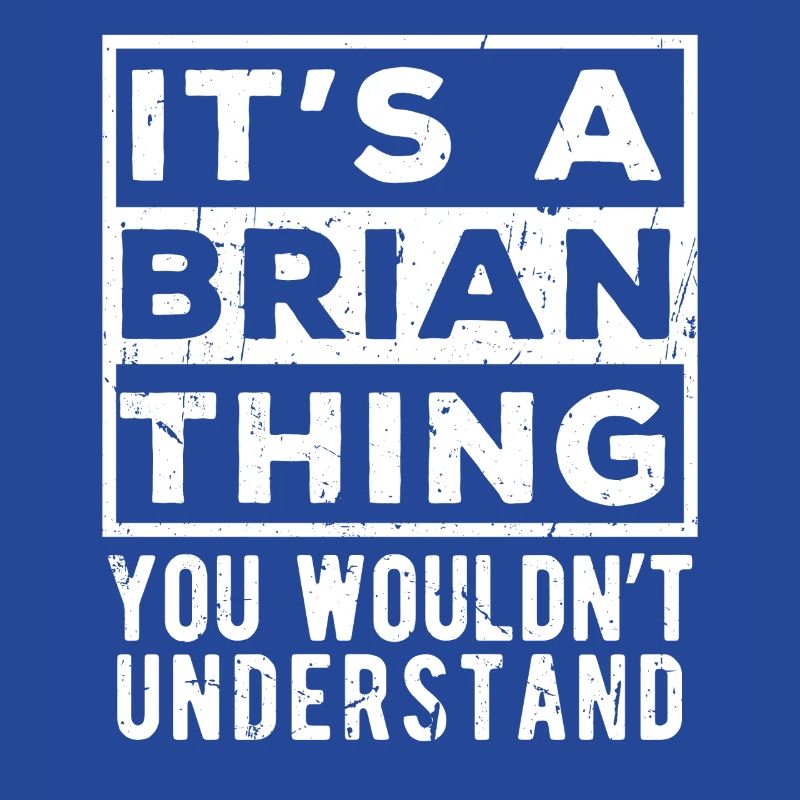 C’est une chose de Brian que tu ne comprendrais pas