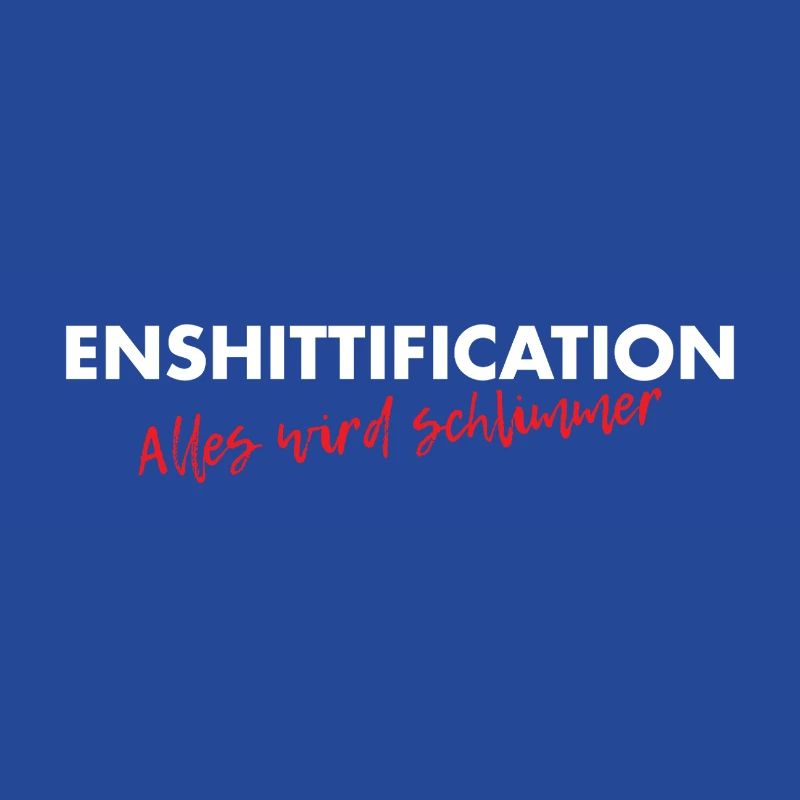 Enshittification - alles wird schlimmer!