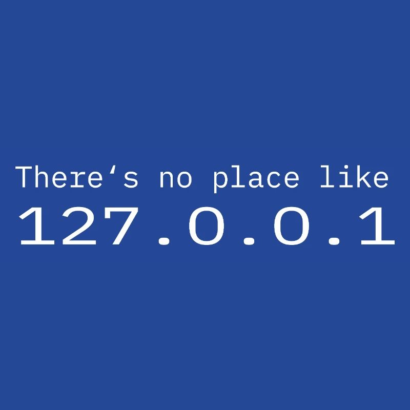 Programmer Nerd IT No place like Localhost