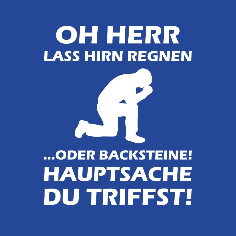 Oh Herr, lass Hirn regnen oder Backsteine