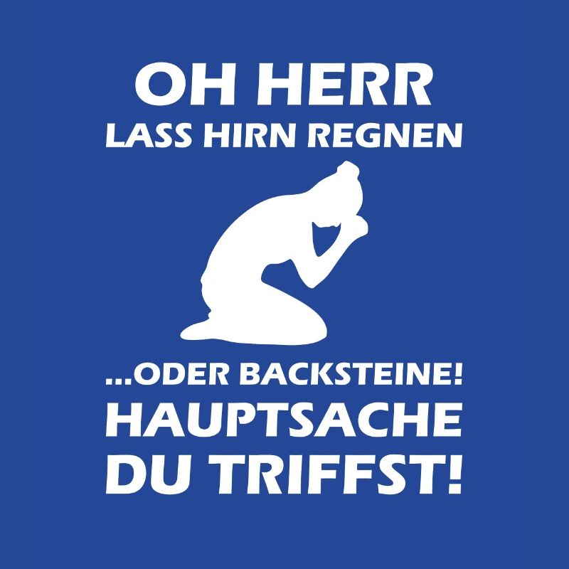 Oh Herr, lass Hirn regnen oder Backsteine