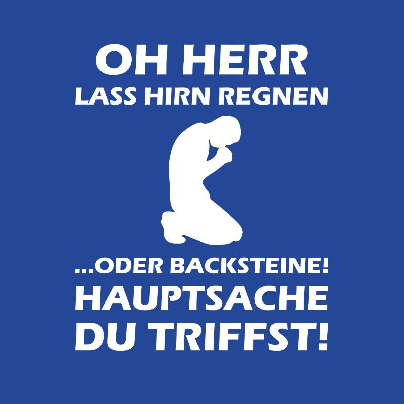 Oh Herr, lass Hirn regnen oder Backsteine
