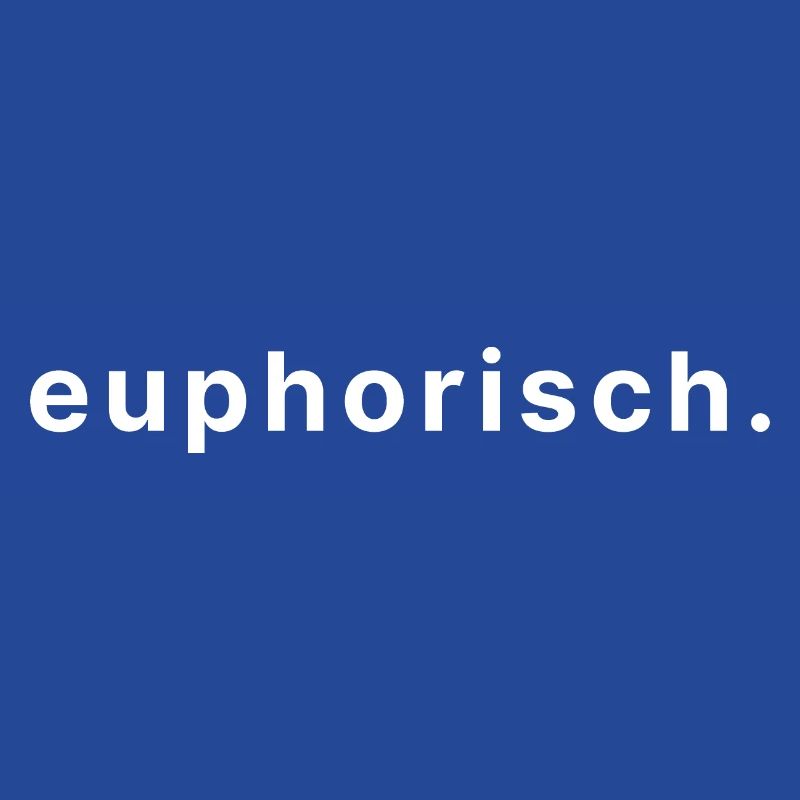 euphorisch.
