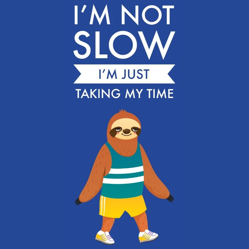 Not Slow I'm Just Taking My Time - Sloth Marathon