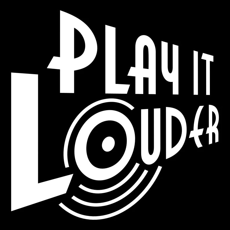PLAY IT LOUDER