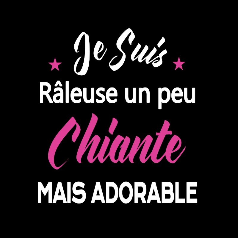 Je Suis Râleuse Un Peu Chiante Mais Adorable