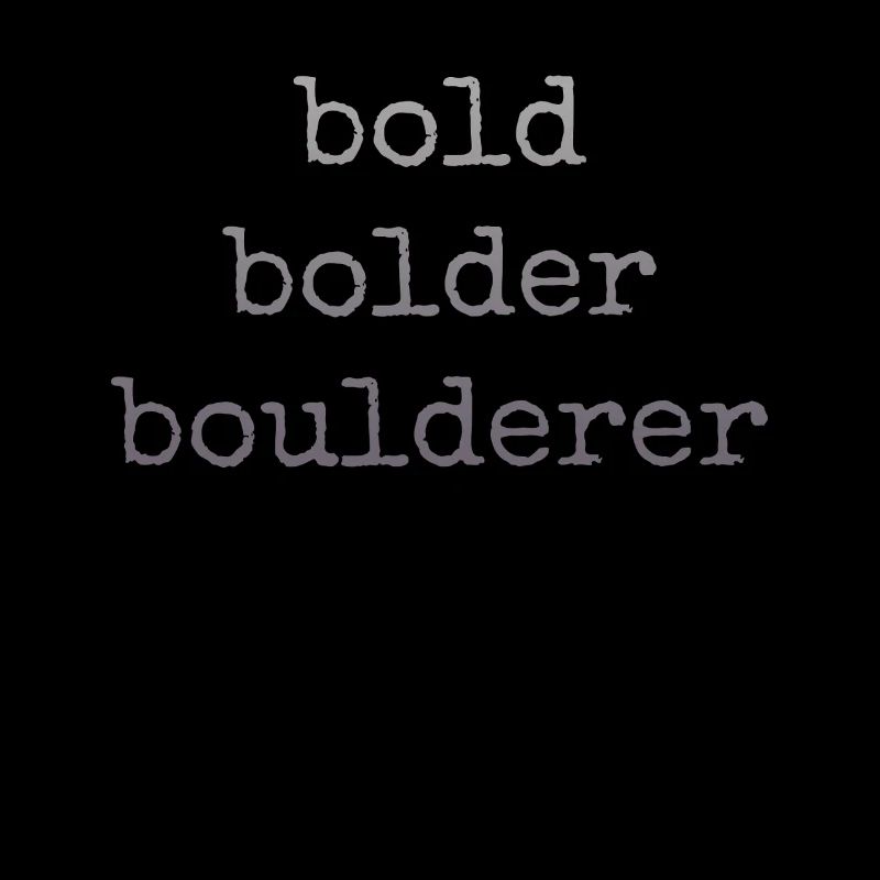 Bouldering Bold Bolder Boulderer