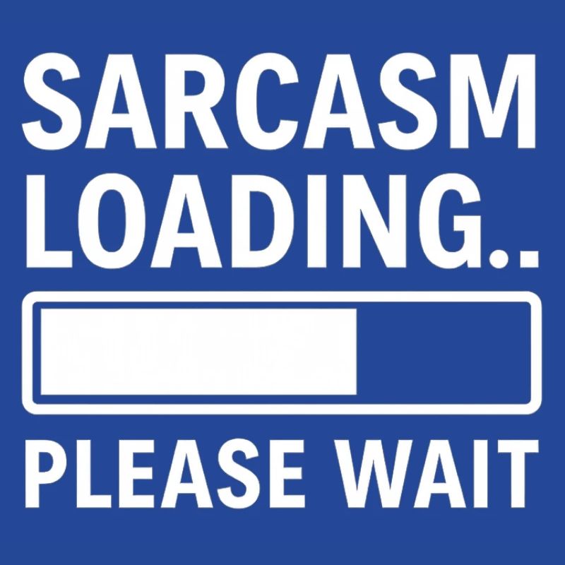 Sarcasm Loading... Please Wait – Funny Design