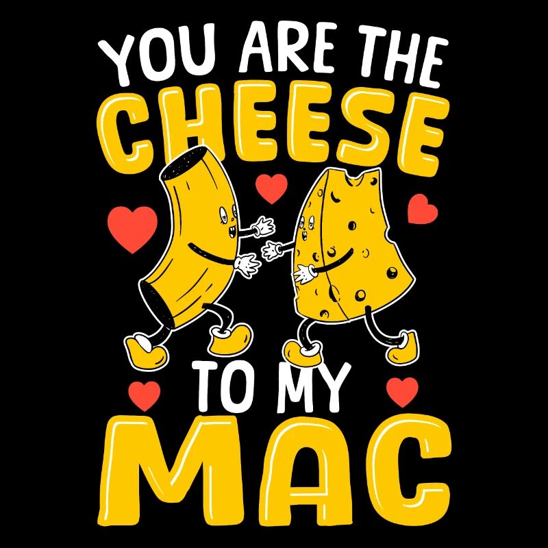 Mac and Cheese Tu es le fromage de mon Mac