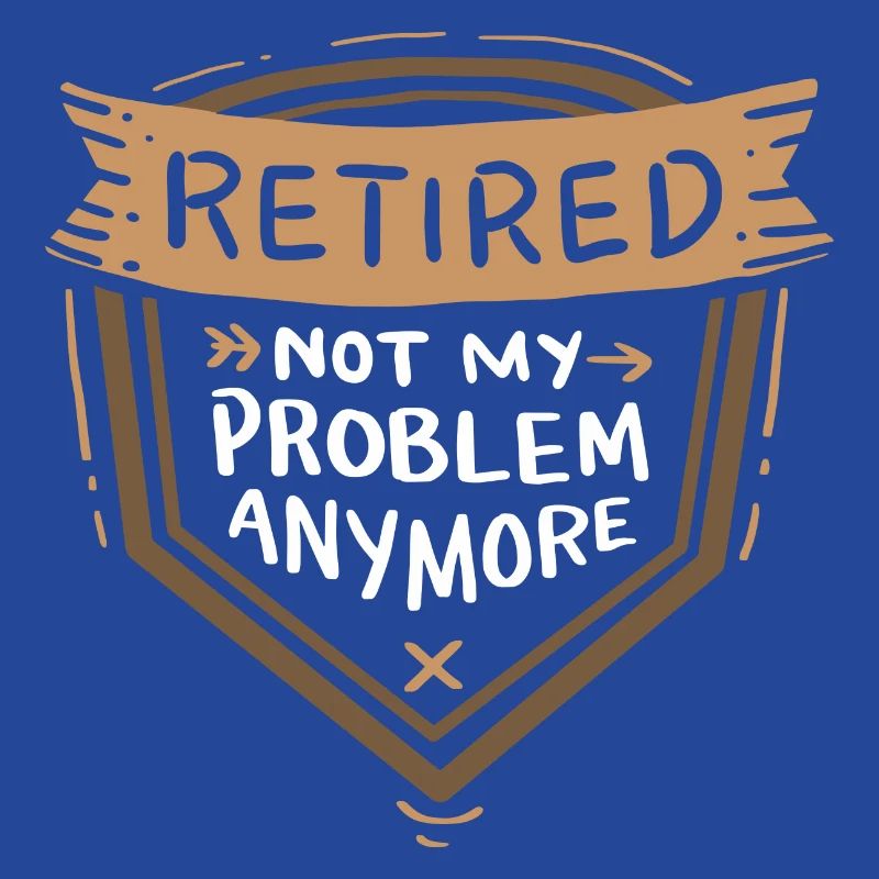 Ruhestand - Retired Not My Problem Anymore