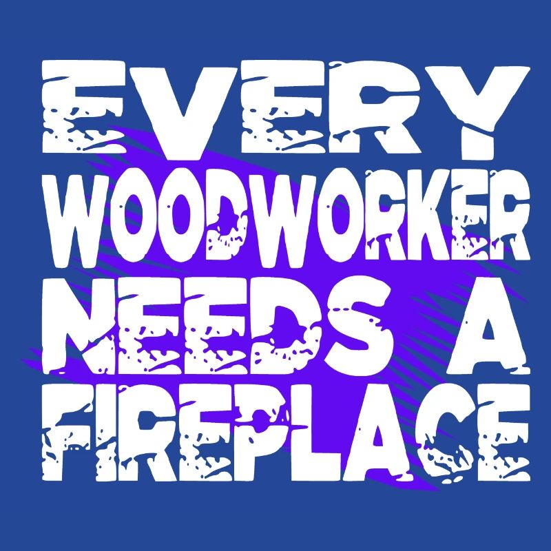 dad sayings forest work carpenter statement