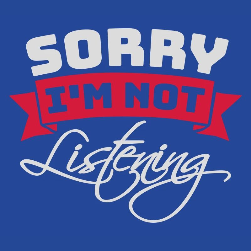 désolé de ne pas écouter