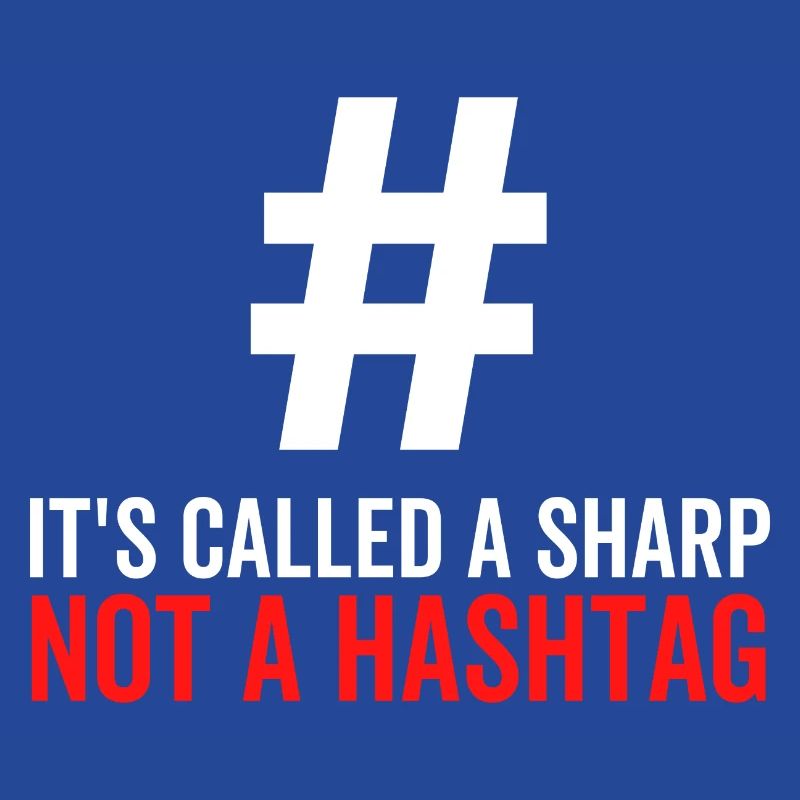 It's Called a Sharp Not a Hashtag