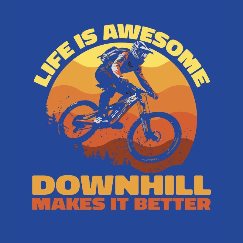 Life Is Awesome – Downhill Makes It Better
