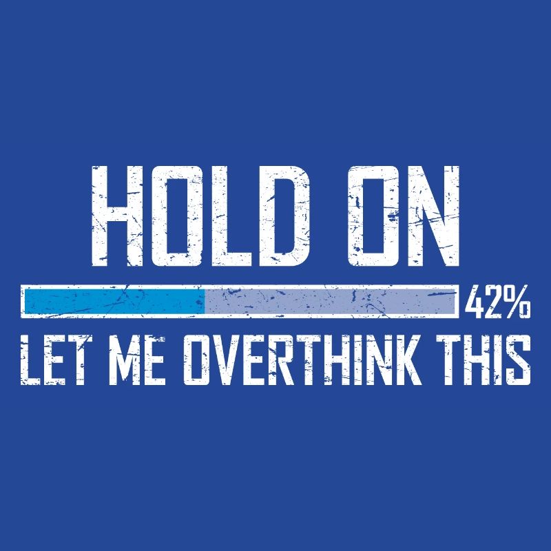 Hold On Let Me Overthink This Ladebalken Loading