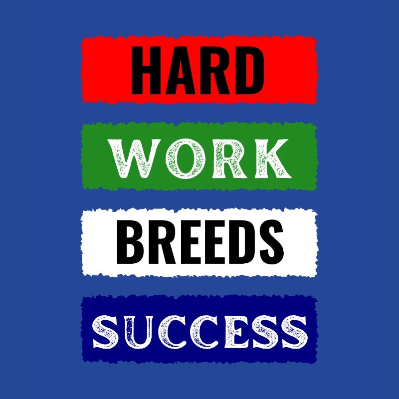 Hard Work Breeds Success