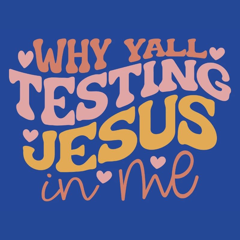 Why Yall Testing Jesus in Me