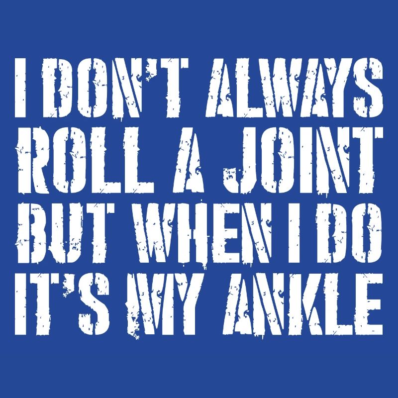 I don't always roll a joint but when I do it