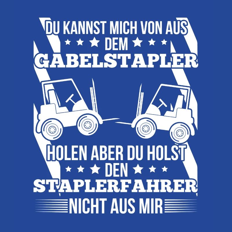 Staplerfahrer – Du kannst mich von der Baustelle