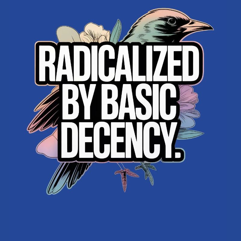 Radicalized by Basic Decency Statement
