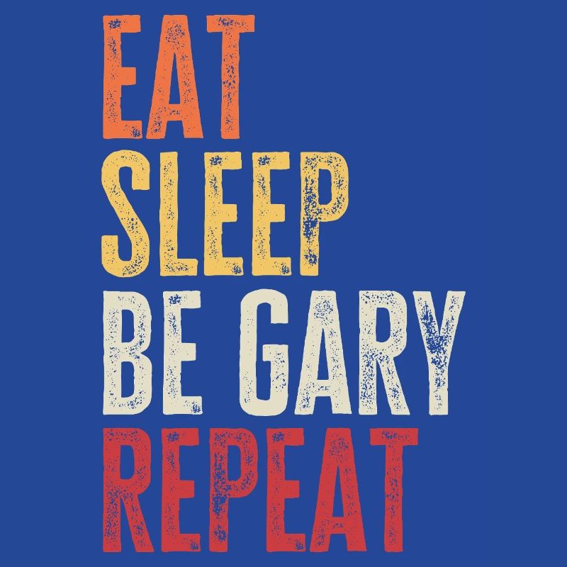 Eat Sleep Be Gary Repeat Retro Name