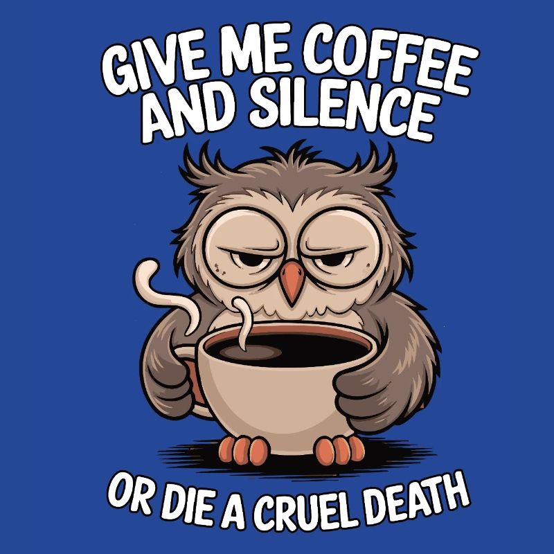 Kaffee Eule - geb mir Kaffee und Stille oder stirb