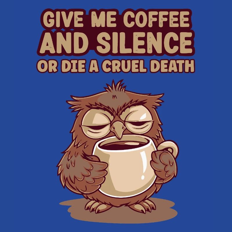Kaffee Eule - geb mir Kaffee und Stille oder stirb