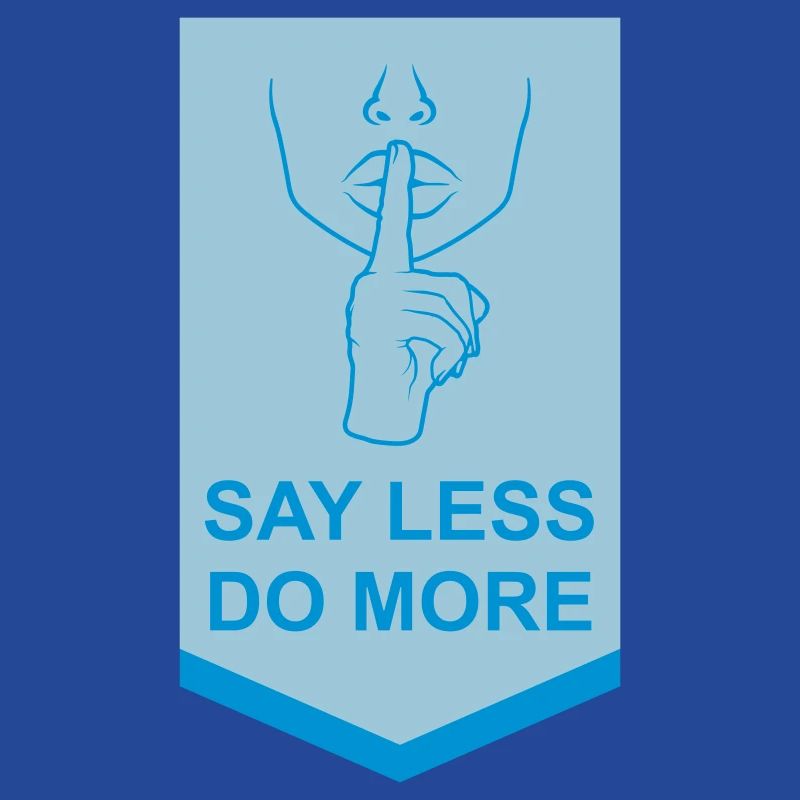 say less do more