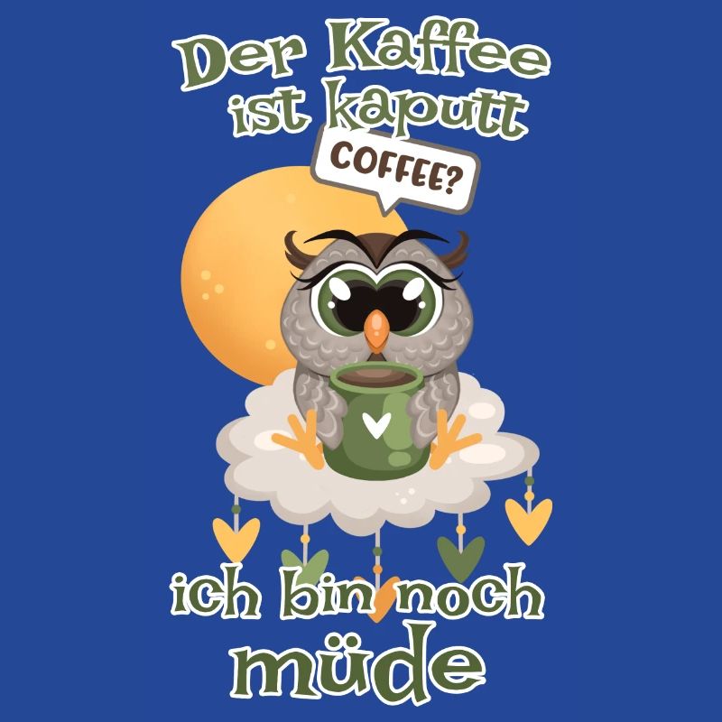 Der Kaffee ist kaputt bin noch müde Eule